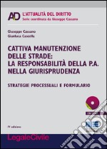 Cattiva manutenzione delle strade. La responsabilità della p.a. nella giurisprudenza. Con CD-ROM libro