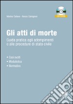 Gli atti di morte. Guida pratica agli adempimenti e alle procedure di stato civile. Con CD-ROM libro