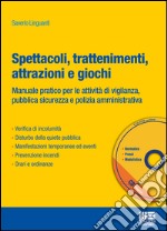 Spettacoli, trattenimenti, attrazioni e giochi. Manuale pratico per le attività di vigilanza, pubblica sicurezza e polizia amministrativa. Con CD-ROM libro