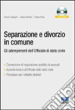 Separazione e divorzio in comune. Gli adempimenti dell'ufficiale di stato civile. Con CD-ROM