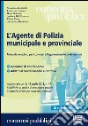 L'agente di polizia municipale e provinciale. Manuale completo per i concorsi e l'aggiornamento professionale libro