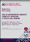 Casi di affidamento ingiusto conflitti familiari e tutela del minore. Con CD-ROM libro