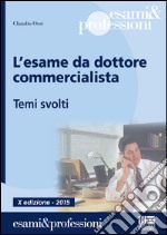 L'esame da dottore commercialista. Temi svolti libro