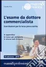 L'esame da dottore commercialista. Esercitazioni per la terza prova scritta libro