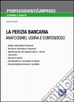 La perizia bancaria. Anatocismo, usura e contenzioso libro