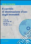 Il cambio di destinazione d'uso degli immobili. Tipologie, leggi regionali, formulario, giurisprudenza. Con CD-ROM libro di Montini Emanuele