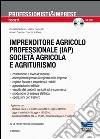Imprenditore agricolo professionale (IAP) società agricola e agriturismo. Con CD-ROM libro