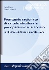 Prontuario ragionato di calcolo strutturale per opere in c.a. e acciaio. Per l'Esame di Stato e la professione libro