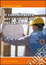 Il coordinatore per la sicurezza nel cantiere. Con CD-ROM