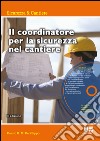 Il coordinatore per la sicurezza nel cantiere. Con CD-ROM libro di De Filippo Danilo G.M.