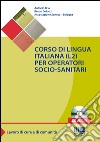 Corso di lingua italiana (L2) per operatori socio-sanitari. Con CD Audio libro