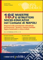 185 Maestre e istruttori socio-educativi nel comune di Napoli. Prepararsi alla preselezione attitudinale (prima prova). Quesiti a risposta multipla... libro