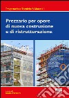 Prezzario per opere di nuova costruzione e di ristrutturazione. Con CD-ROM libro