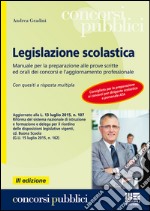 Legislazione scolastica. Manuale per la preparazione alle prove scritte ed orali dei concorsi e l'aggiornamento professionale. Con quesiti a risposta multipla libro