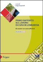 Primo rapporto sul lavoro di cura in Lombardia. Gli anziani non autosufficienti libro