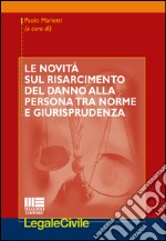 Le novità sul risarcimento del danno alla persona tra norme e giurisprudenza libro