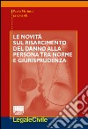 Le novità sul risarcimento del danno alla persona tra norme e giurisprudenza libro