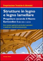 Strutture in legno e legno lamellare. Progettare secondo il nuovo eurocodice 5 libro