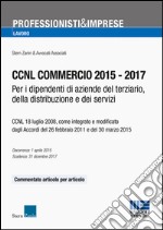 CCNL commercio 2015-2017. Per i dipendenti di aziende del terziario, della distribuzione e dei servizi libro