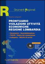 Prontuario violazioni attività economiche regione lombardia. Commercio, somministrazione, TULPS, tutela del consumatore, ludopatia, attività di servizi. Con CD-ROM libro