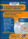 La gestione degli appalti di servizi e forniture. Guida operativa con flow chart e schemi compilabili. CD-ROM libro