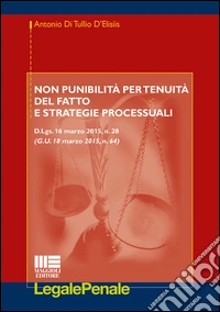 Non punibilità per tenuità del fatto e strategie processuali libro
