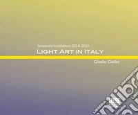 Light art in Italy. Temporary installations 2015. Ediz. italiana e inglese libro