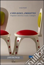 E per gioco... progetto! libro