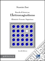 Raccolta di lezioni per elettromagnetismo. Elettricità. Corrente. Magnetismo libro