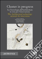 Cluster in progress. La tecnologia dell'architettura in rete per l'innovazione-The architectural tecnology network for innovation libro