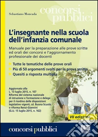 L'insegnante nella scuola dell'infanzia comunale. Manuale per la preparazione alle prove scritte ed orali dei concorsi e l'aggiornamento professionale dei docenti libro