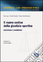 Il nuovo codice della giustizia sportiva. Disciplina e commento libro