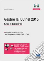 Gestire la IUC nel 2015. Casi e soluzioni. Con CD-ROM