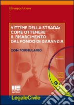 Vittime della strada: come ottenere il risarcimento dal fondo di garanzia. Con formulario. Con CD-ROM libro