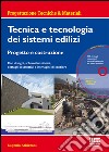 Tecnica e tecnologia dei sistemi edilizi. Progetto e costruzione. Con disegni, schemi funzionali, dettagli costruttivi e immagini di cantiere. Con CD-ROM libro di Arbizzani Eugenio