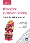 Ricorsione e problem-solving. Strategie algoritmiche in linguaggio C libro di Cabodi Gianpiero Camurati Paolo Enrico Pasini Paolo