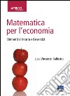 Matematica per l'economia. Elementi di teoria ed esercizi libro