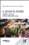 Il gossip al potere. Il politico celebrità nell'era della politica pop libro