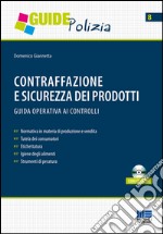 Contraffazione e sicurezza dei prodotti. Guida operativa ai controlli. Con CD-ROM libro