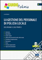 La gestione del personale di polizia locale. Disciplina e casi pratici. Con CD-ROM libro