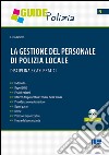 La gestione del personale di polizia locale. Disciplina e casi pratici. Con CD-ROM libro di Boiero Livio