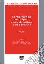 La responsabilità dei dirigenti di aziende sanitarie e socio-sanitarie libro