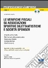Le verifiche fiscali su associazioni sportive dilentantistiche e società sponsor. Con CD-ROM libro di Bertolaso Brisotto Piero