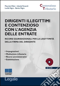 Dirigenti illegittimi e contenzioso con l'agenzia delle entrate. Con CD-ROM libro