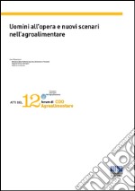 Uomini all'opera e nuovi scenari nell'agroalimentare. Atti del 12° Forum di CDO Agroalimentare libro