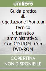 Guida pratica alla progettazione-Prontuario tecnico urbanistico amministrativo. Con CD-ROM. Con DVD-ROM libro