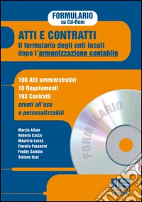 Atti e contratti. Il formulario degli enti locali dopo l'armonizzazione contabile. CD-ROM libro