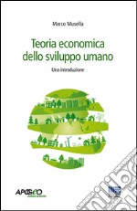 Teoria economica dello sviluppo umano. Una introduzione libro