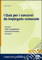 I quiz per i concorsi da impiegato comunale libro