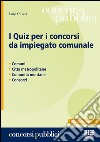 I quiz per i concorsi da impiegato comunale libro